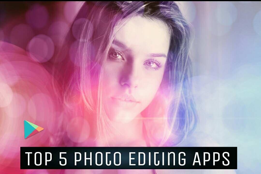 Top 5 Photo Editing Apps on Google PlayStore