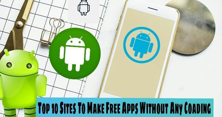 Top 10 sites to make And Build Free App without any coading