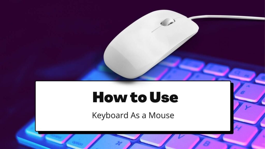 How to Use Keyboard As a Mouse in Windows 7, 8 & 10