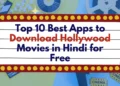 Top 10 Best Apps to Download Hollywood Movies in Hindi for Free