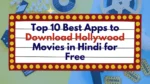 Top 10 Best Apps to Download Hollywood Movies in Hindi for Free