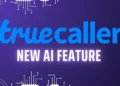 Truecaller ने जोड़ा नया AI फीचर, स्पैम कॉल्स मिलेगा और बेहतर सुरक्षा
